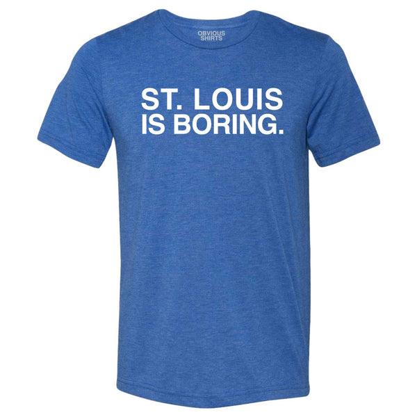 Chicago Cubs St. Louis Is Boring T-Shirt