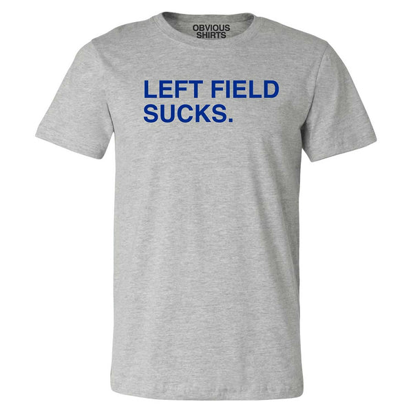 Left Field Sucks Bleacher T-Shirt
