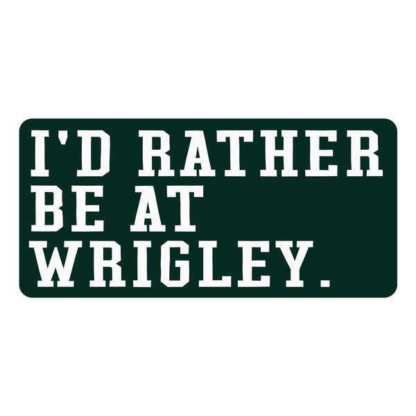I'd Rather Be At Wrigley Sticker